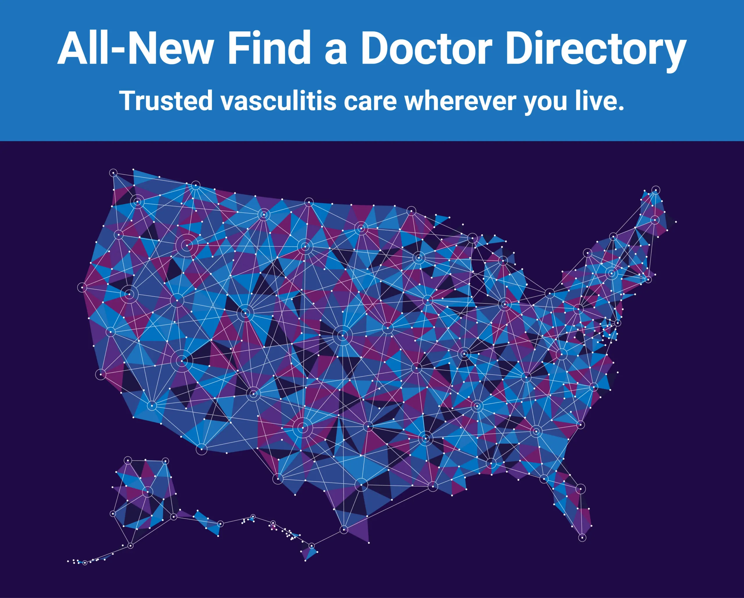 Graphic of the United States map illustrated with interconnected blue and purple nodes and lines, symbolizing a healthcare network. Text above reads: ‘All-New Find a Doctor Directory – Trusted vasculitis care wherever you live.