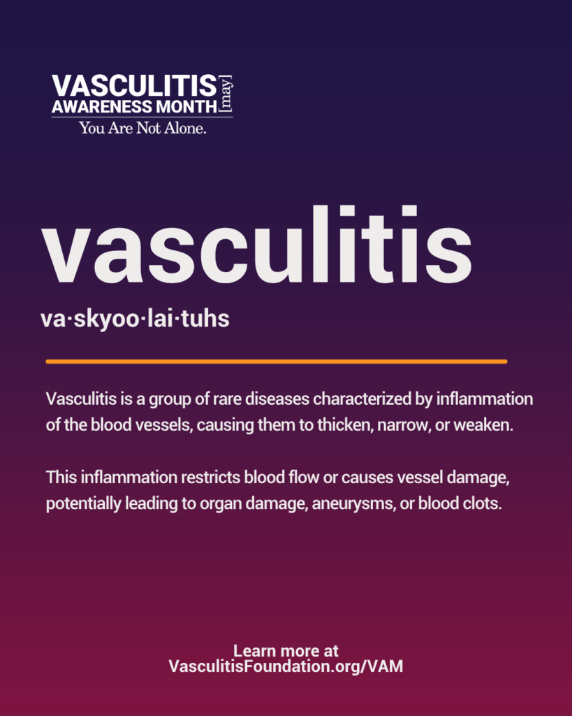 Vasculitis Awareness Month graphic defining vasculitis as inflammation of blood vessels that can restrict blood flow and cause organ damage, with pronunciation and link to VasculitisFoundation.org/VAM.