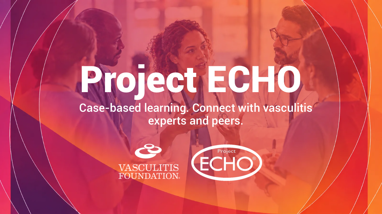 Graphic promoting Project ECHO, featuring a group of healthcare professionals in discussion with the text “Case-based learning. Connect with vasculitis experts and peers,” alongside the Vasculitis Foundation and Project ECHO logos.